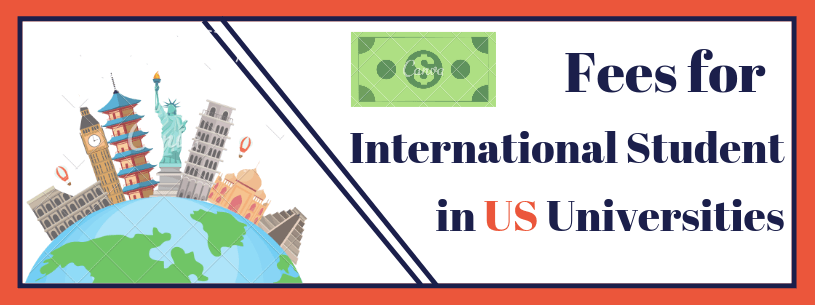 International Students Fee Structure for Admission in the US Universities